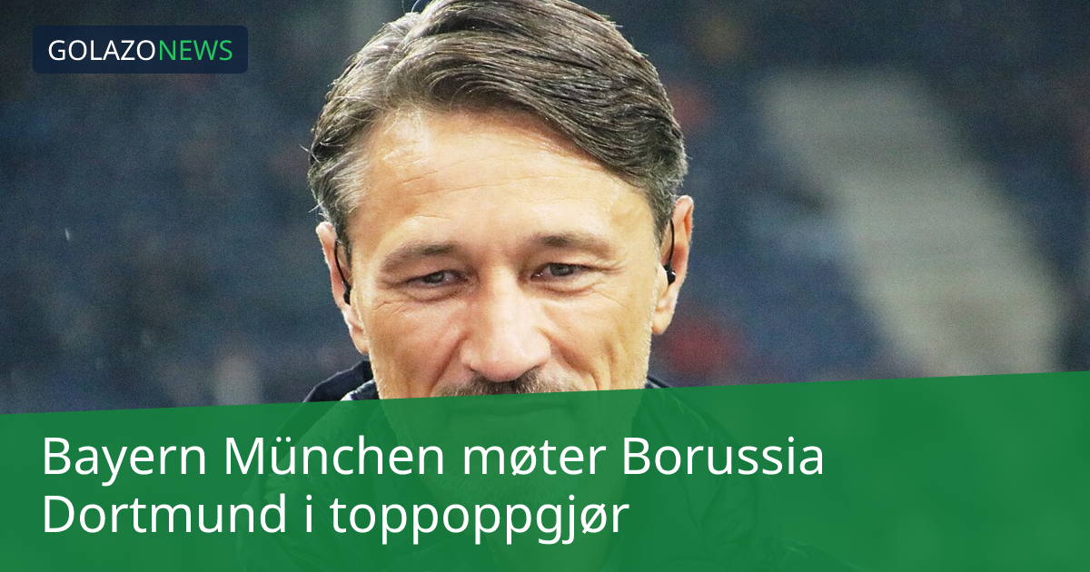 Bayern München møter Borussia Dortmund i toppoppgjør