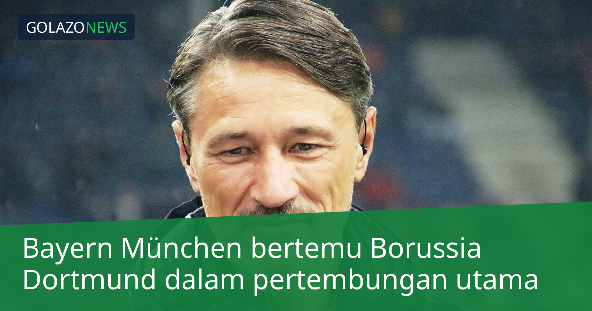 Bayern München bertemu Borussia Dortmund dalam pertembungan utama