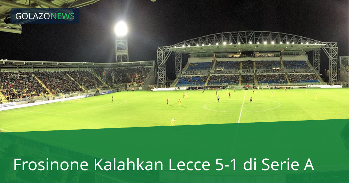 Frosinone Kalahkan Lecce 5-1 di Serie A