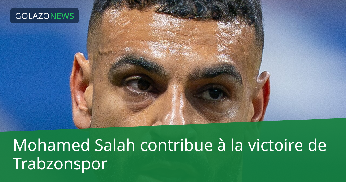 Mohamed Salah contribue à la victoire de Trabzonspor