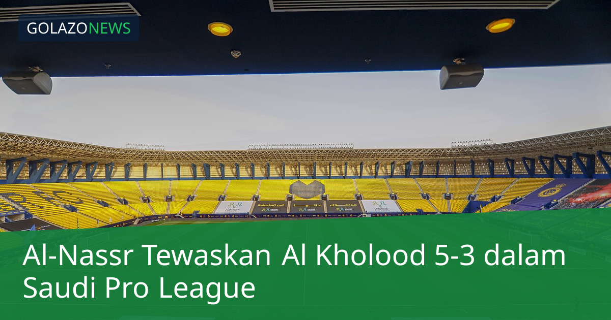 Al-Nassr Tewaskan Al Kholood 5-3 dalam Saudi Pro League
