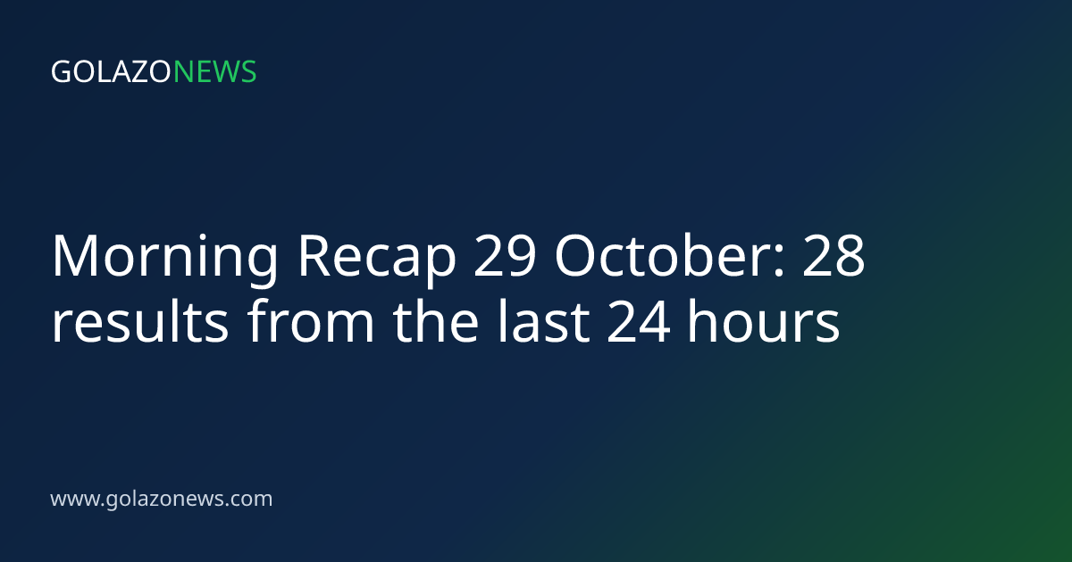 Morning Recap 29 October: 28 results from the last 24 hours