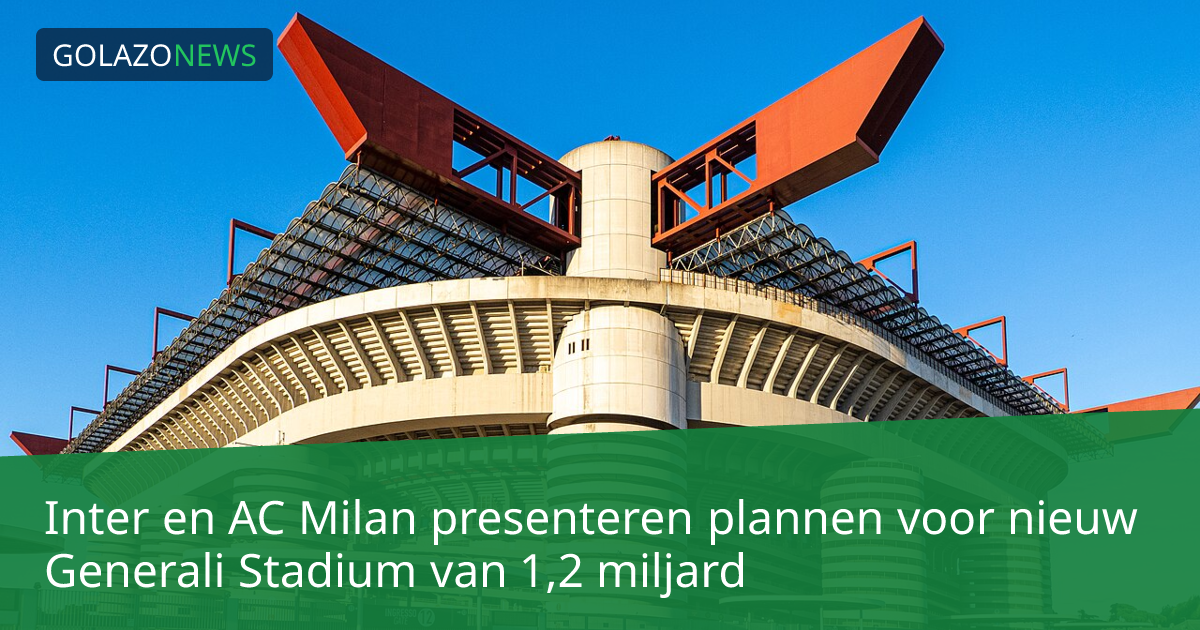 Inter en AC Milan presenteren plannen voor nieuw Generali Stadium van 1,2 miljard