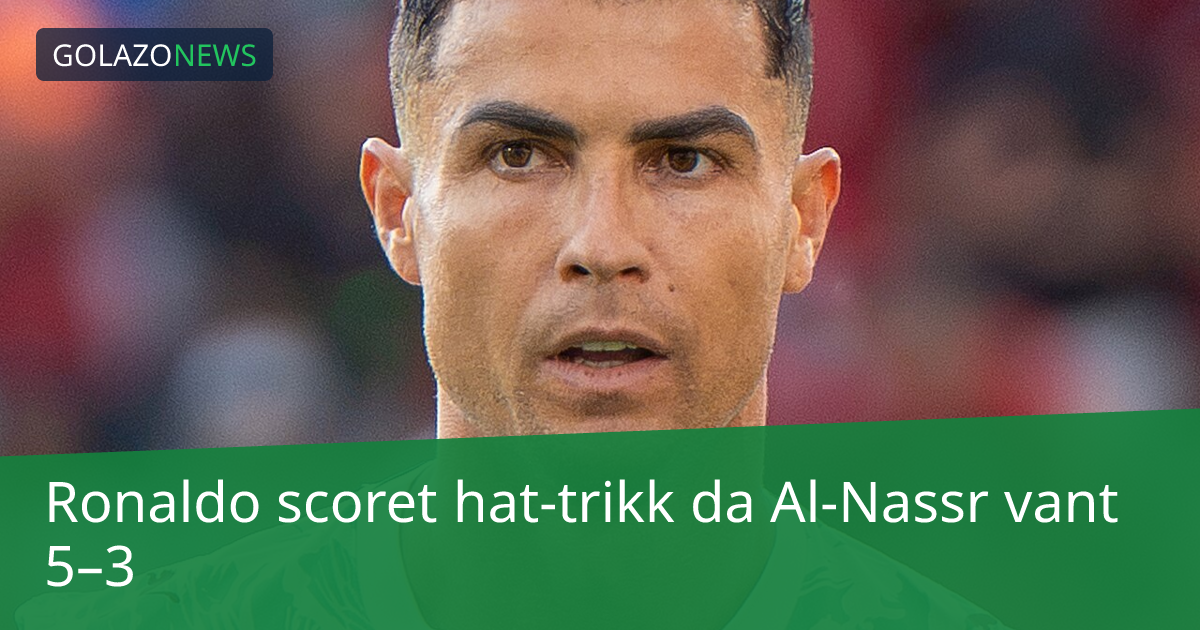 Ronaldo scoret hat-trikk da Al-Nassr vant 5–3