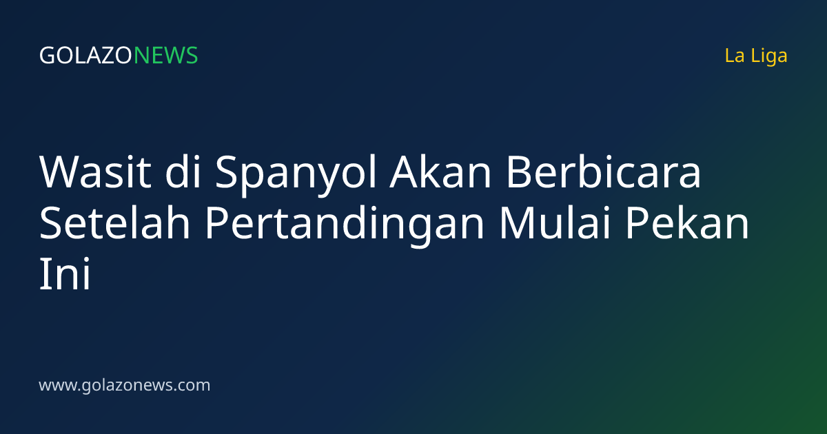 Wasit di Spanyol Akan Berbicara Setelah Pertandingan Mulai Pekan Ini