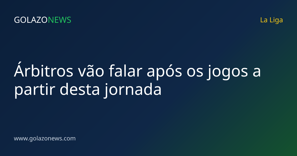 Árbitros vão falar após os jogos a partir desta jornada
