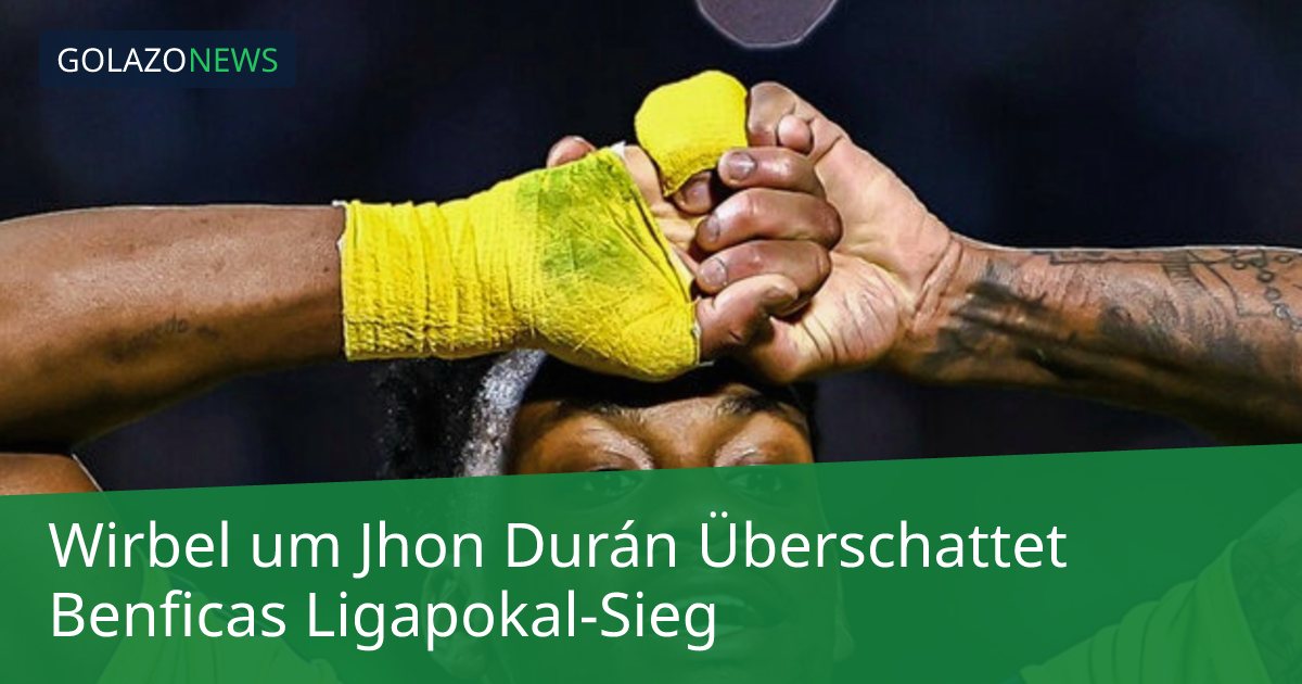 Wirbel um Jhon Durán Überschattet Benficas Ligapokal-Sieg