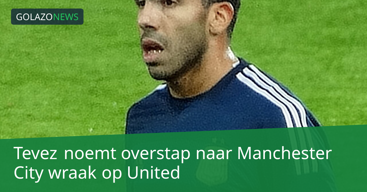 Tevez noemt overstap naar Manchester City wraak op United