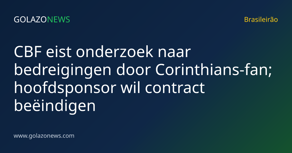 CBF eist onderzoek naar bedreigingen door Corinthians-fan; hoofdsponsor wil contract beëindigen
