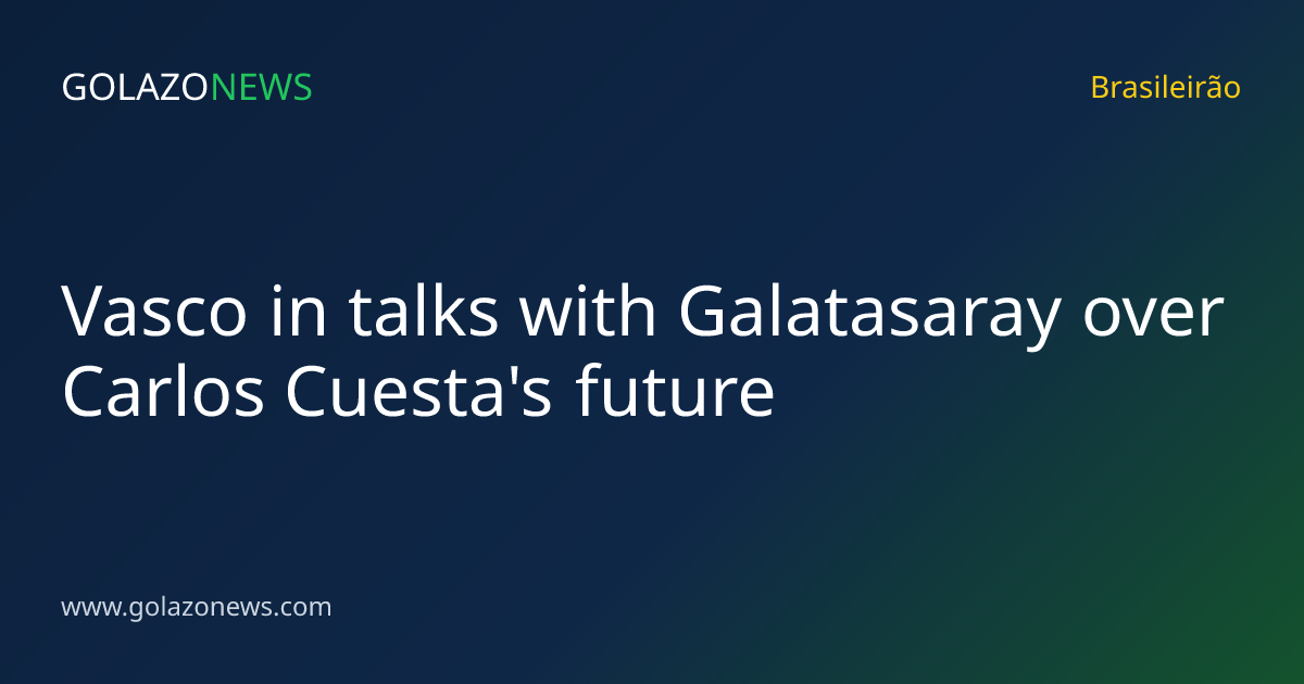 Vasco in talks with Galatasaray over Carlos Cuesta's future