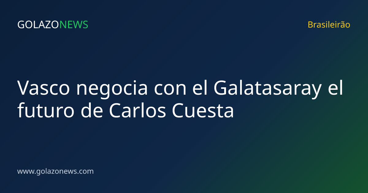 Vasco negocia con el Galatasaray el futuro de Carlos Cuesta