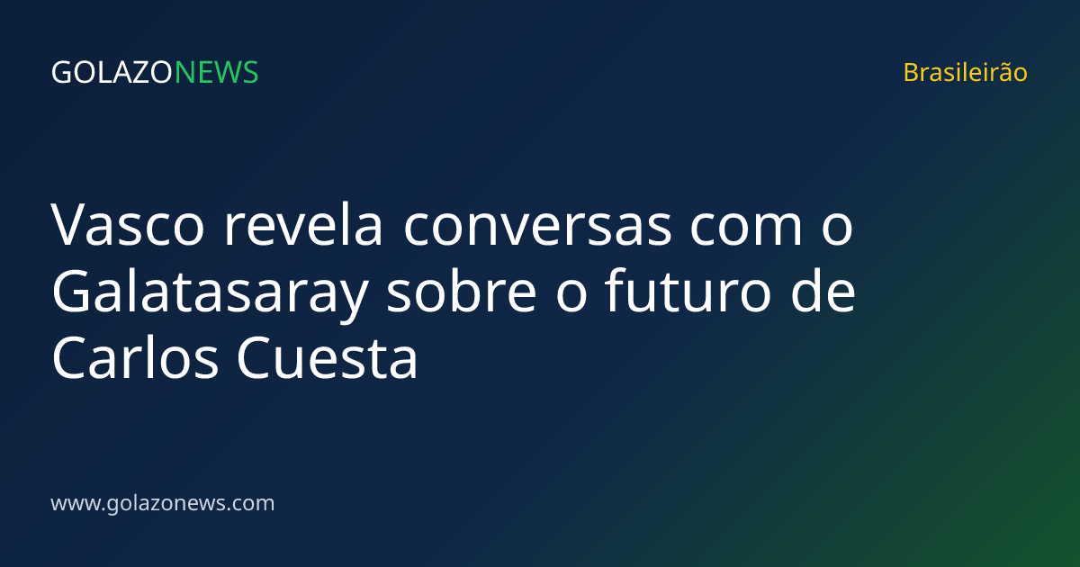 Vasco revela conversas com o Galatasaray sobre o futuro de Carlos Cuesta