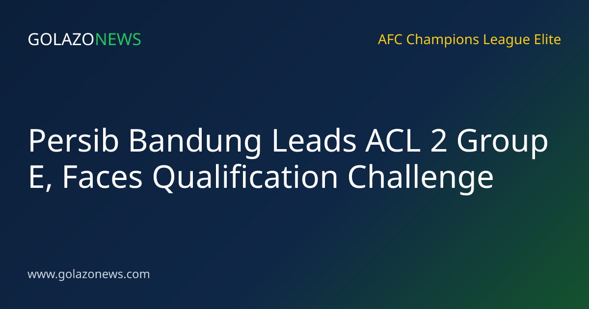 Persib Bandung Leads ACL 2 Group E, Faces Qualification Challenge