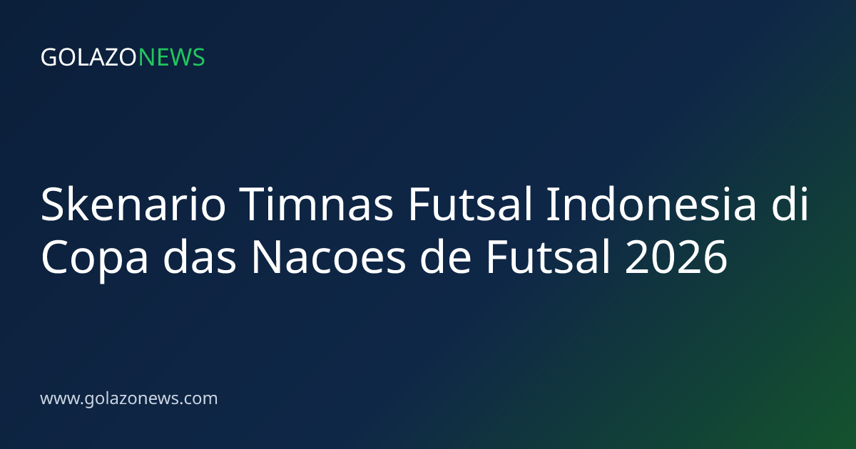 Skenario Timnas Futsal Indonesia di Copa das Nacoes de Futsal 2026