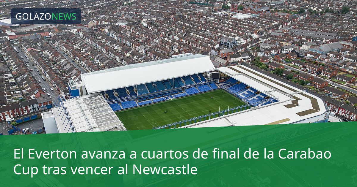 El Everton avanza a cuartos de final de la Carabao Cup tras vencer al Newcastle