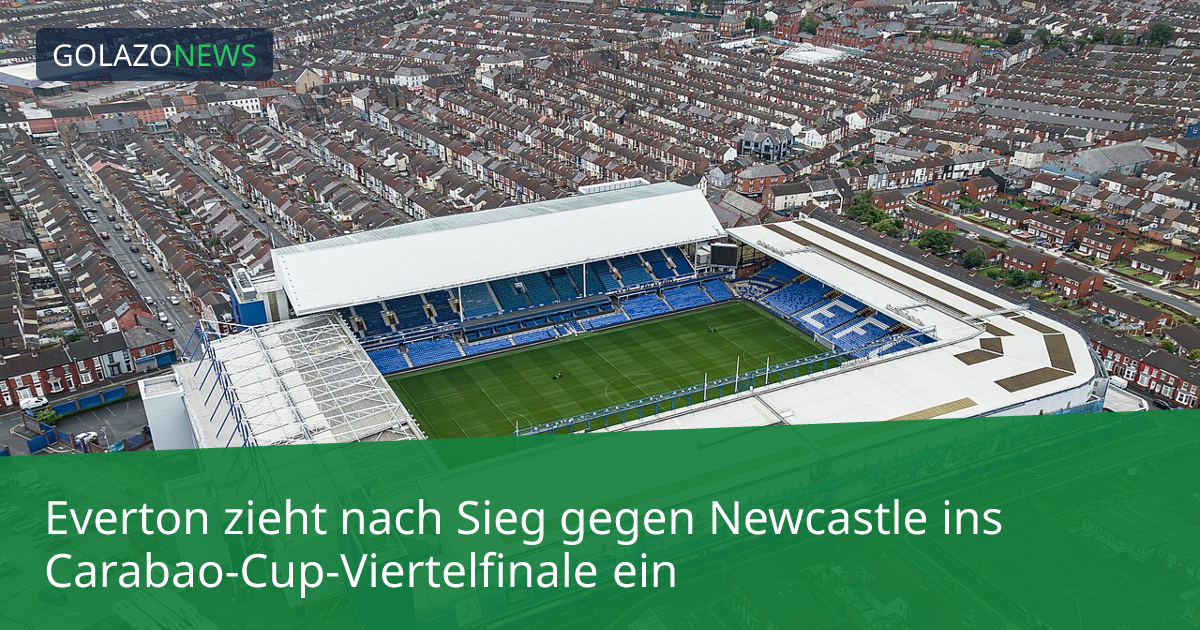 Everton zieht nach Sieg gegen Newcastle ins Carabao-Cup-Viertelfinale ein
