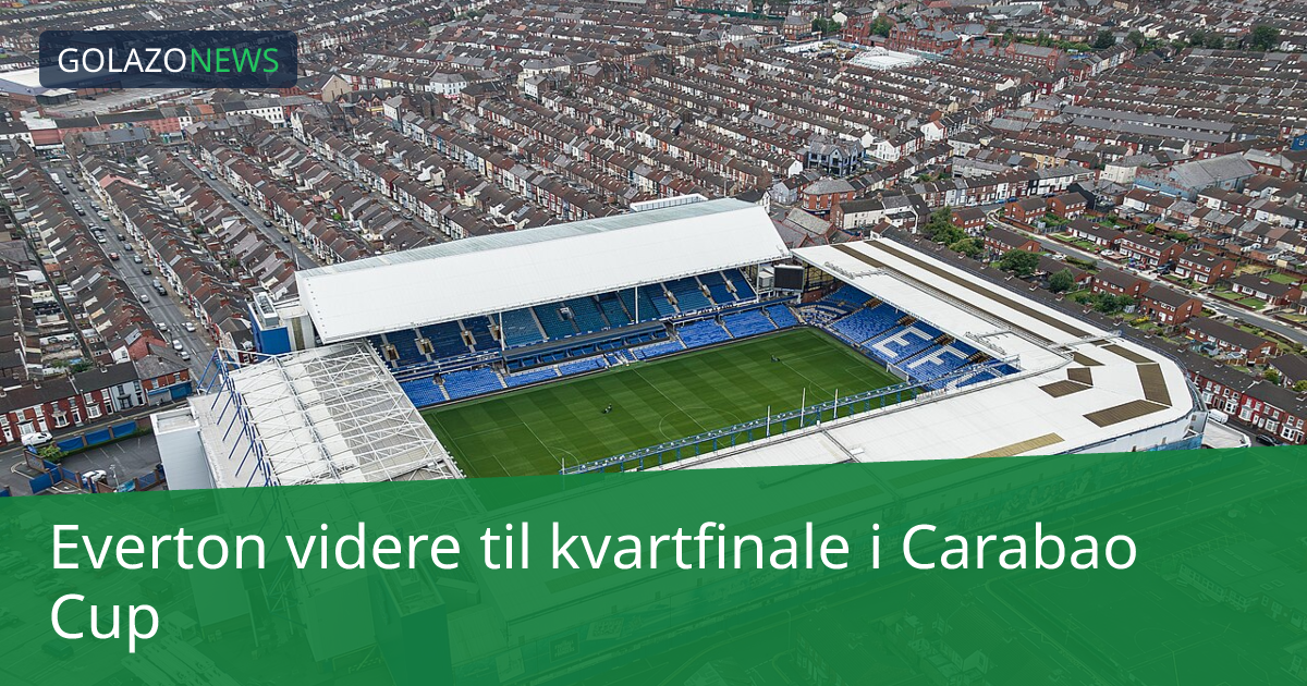 Everton videre til kvartfinale i Carabao Cup