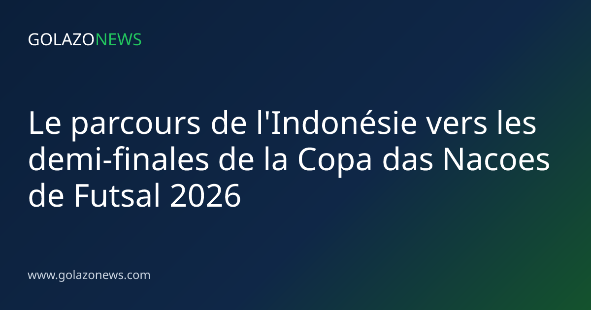 Le parcours de l'Indonésie vers les demi-finales de la Copa das Nacoes de Futsal 2026