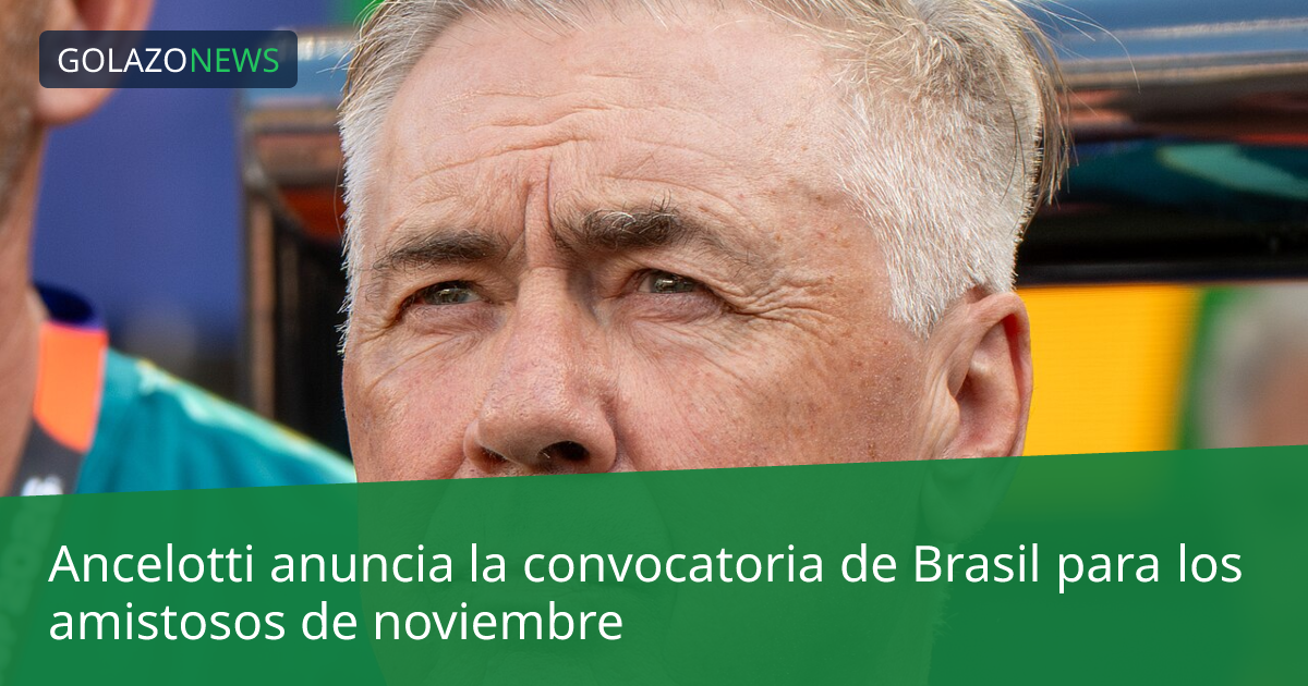 Ancelotti anuncia la convocatoria de Brasil para los amistosos de noviembre