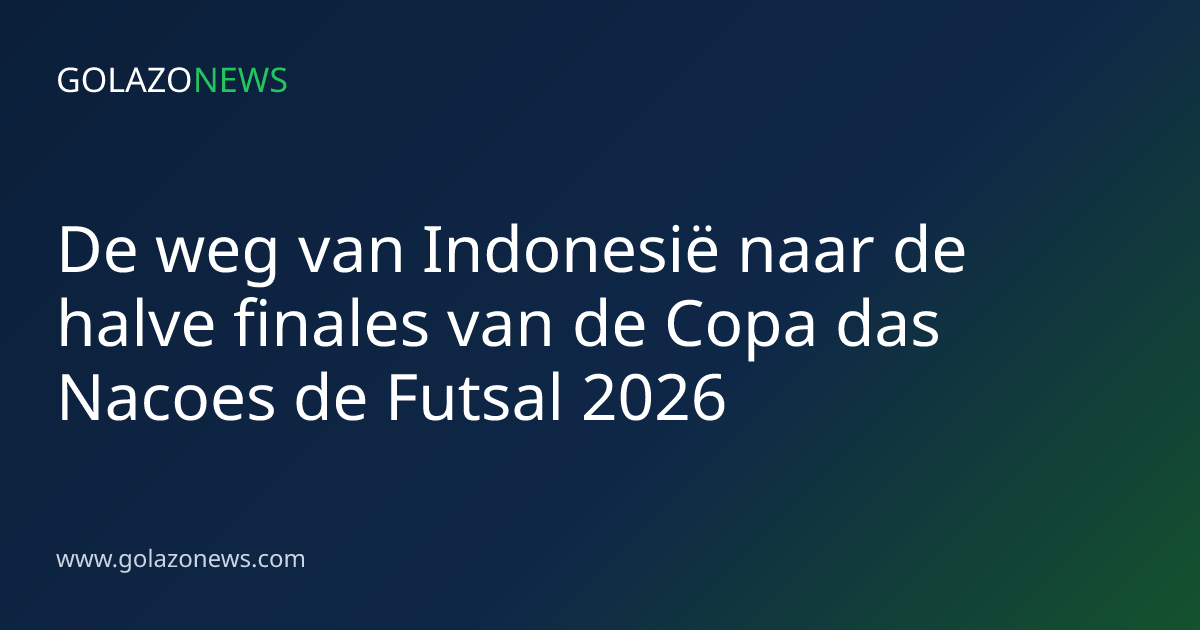 De weg van Indonesië naar de halve finales van de Copa das Nacoes de Futsal 2026
