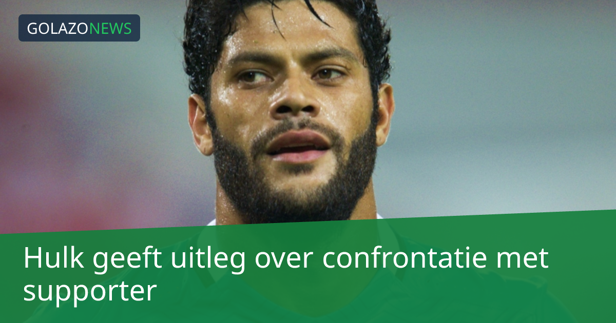 Hulk geeft uitleg over confrontatie met supporter