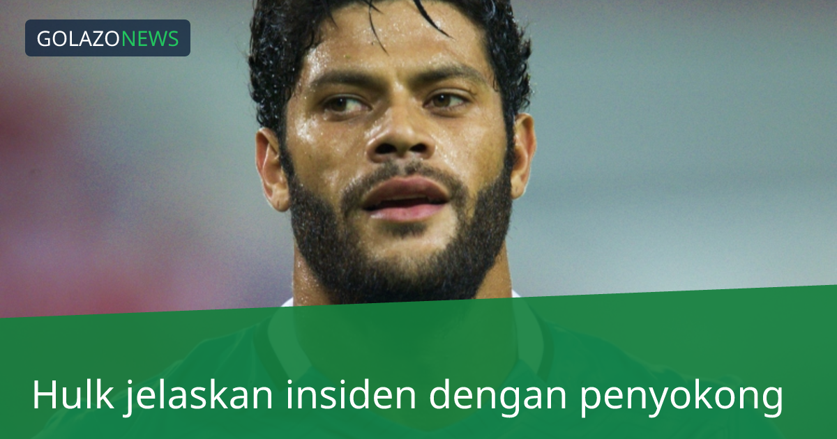 Hulk jelaskan insiden dengan penyokong