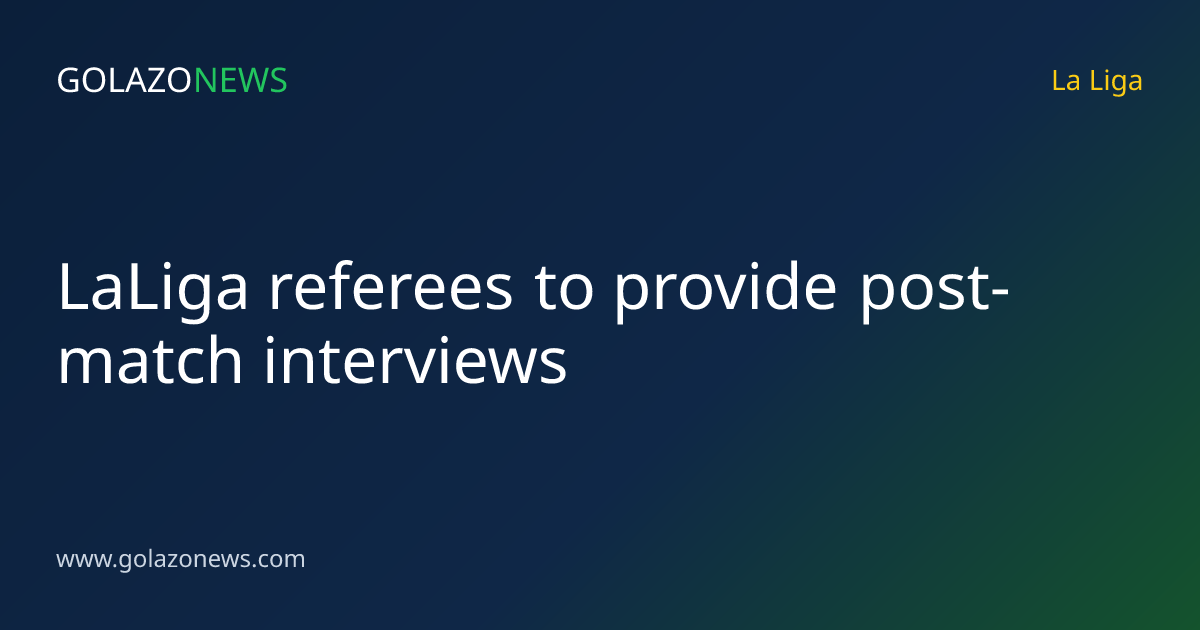 LaLiga referees to provide post-match interviews