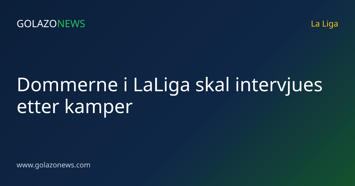 Dommerne i LaLiga skal intervjues etter kamper