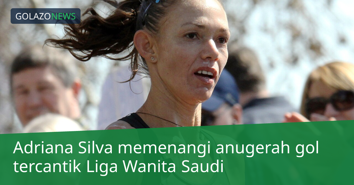 Adriana Silva memenangi anugerah gol tercantik Liga Wanita Saudi