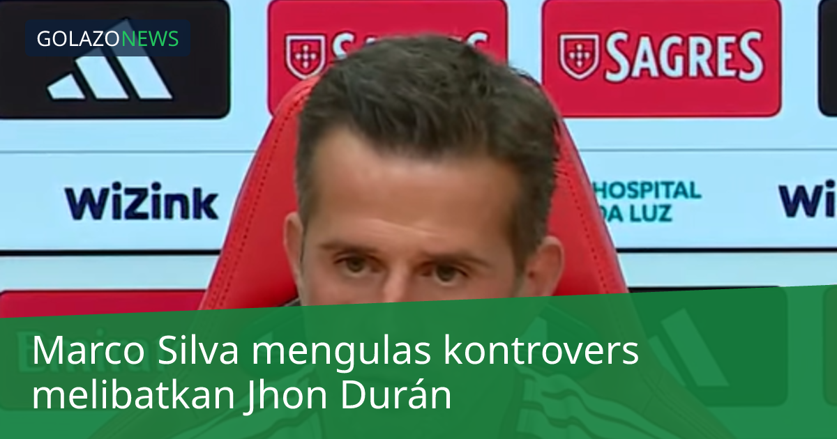 Marco Silva mengulas kontrovers melibatkan Jhon Durán