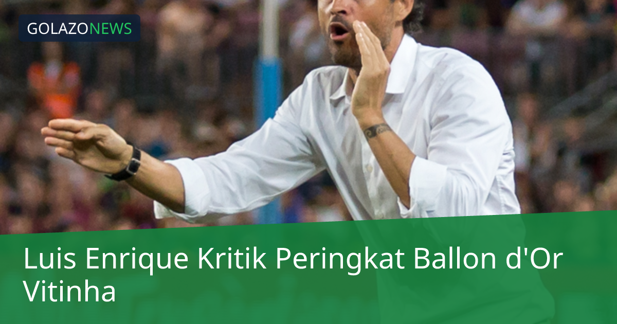 Luis Enrique Kritik Peringkat Ballon d'Or Vitinha