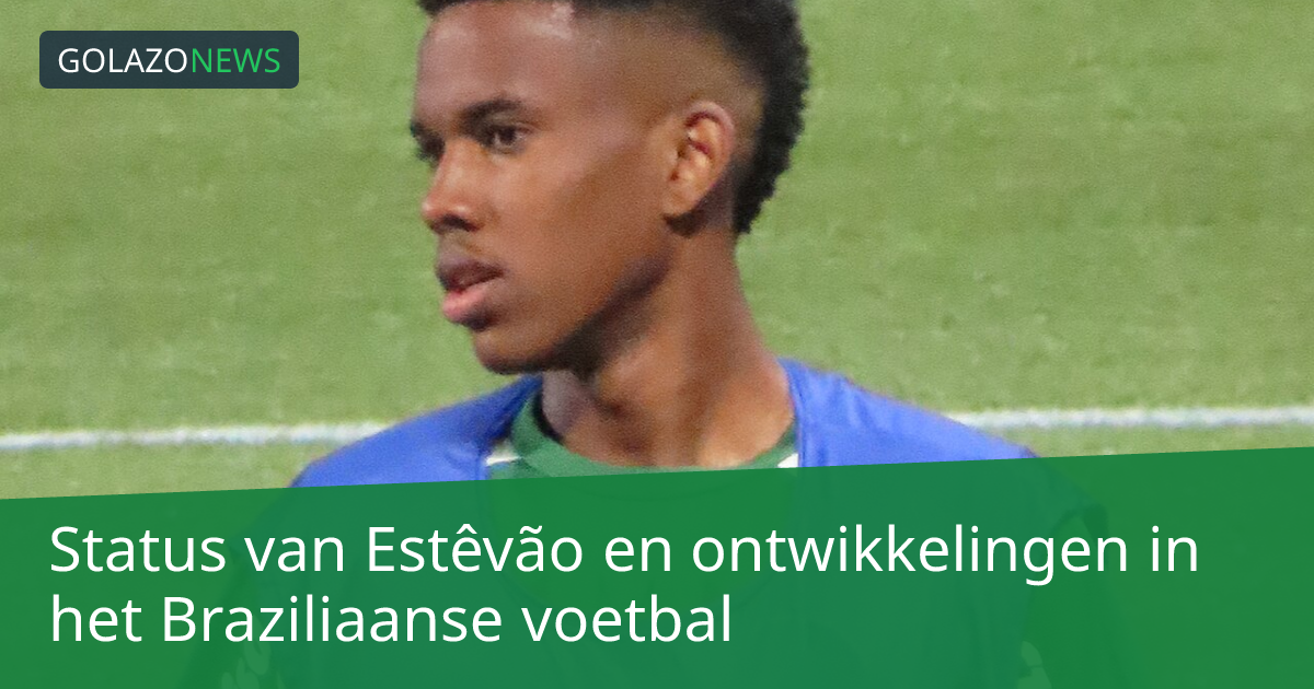 Status van Estêvão en ontwikkelingen in het Braziliaanse voetbal