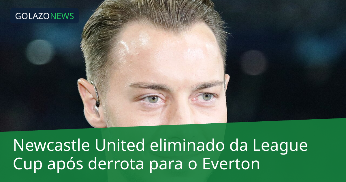 Newcastle United eliminado da League Cup após derrota para o Everton