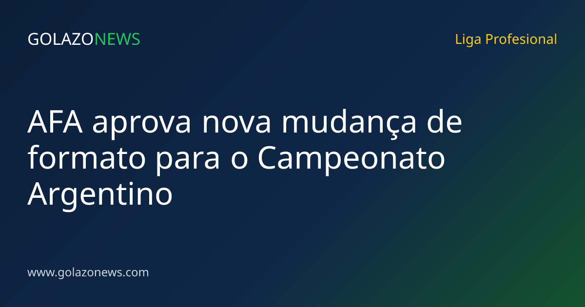 AFA aprova nova mudança de formato para o Campeonato Argentino