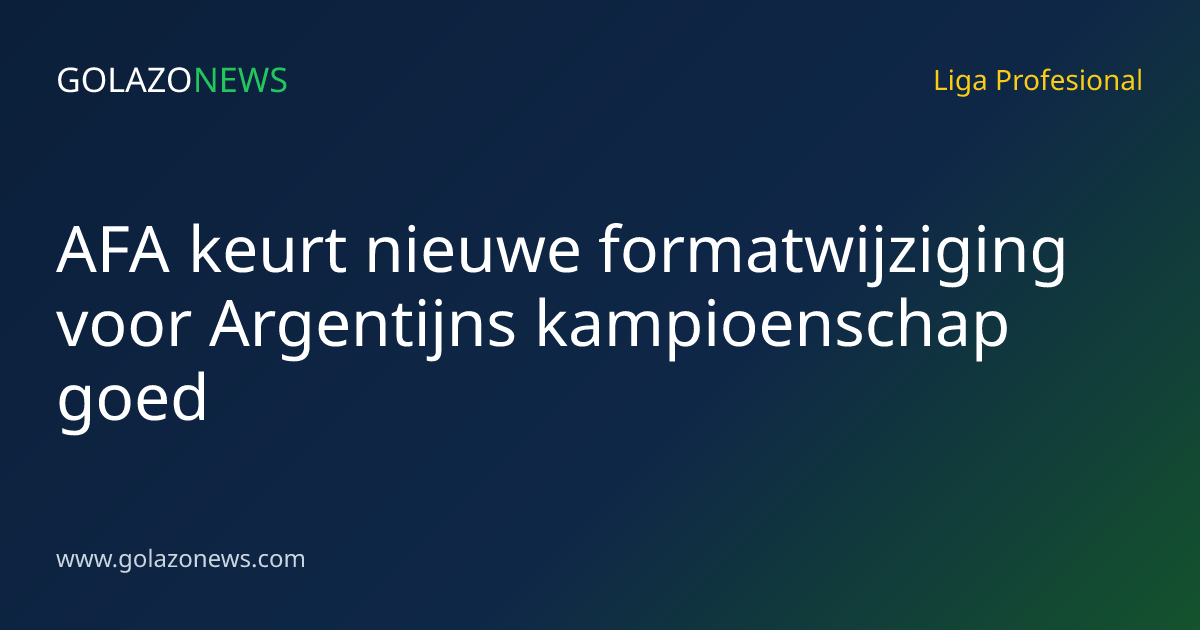 AFA keurt nieuwe formatwijziging voor Argentijns kampioenschap goed