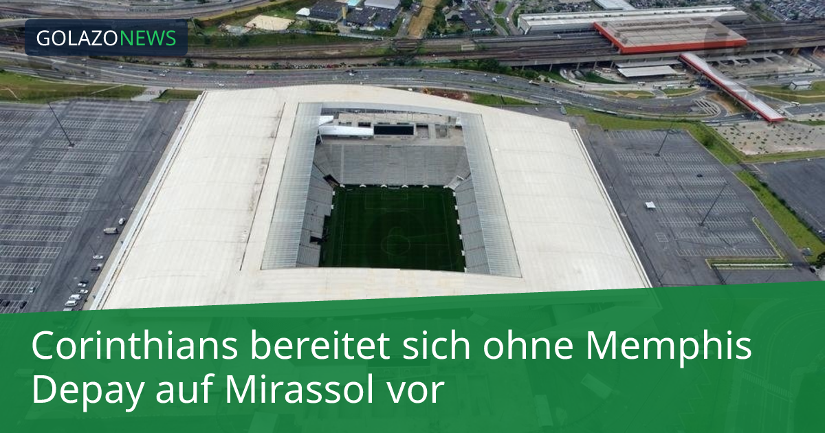 Corinthians bereitet sich ohne Memphis Depay auf Mirassol vor