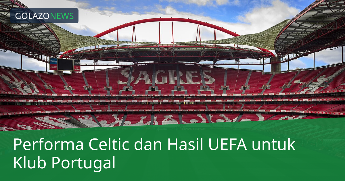 Performa Celtic dan Hasil UEFA untuk Klub Portugal