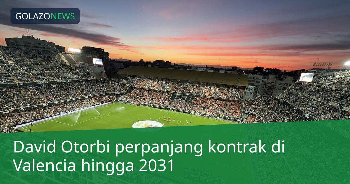 David Otorbi perpanjang kontrak di Valencia hingga 2031