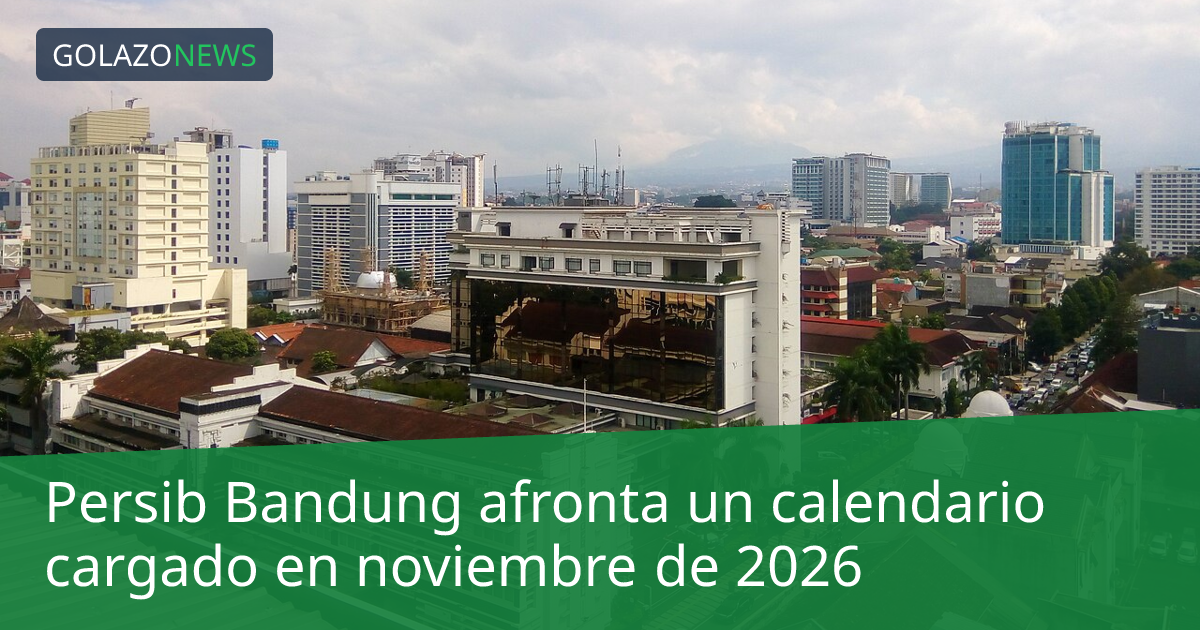 Persib Bandung afronta un calendario cargado en noviembre de 2026