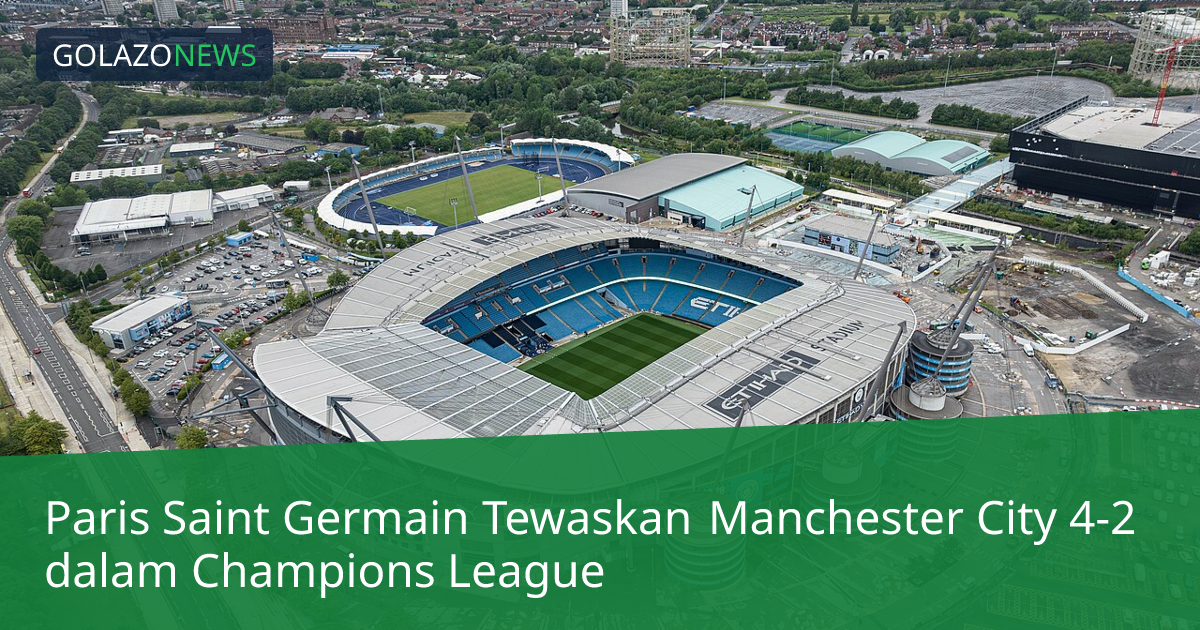 Paris Saint Germain Tewaskan Manchester City 4-2 dalam Champions League