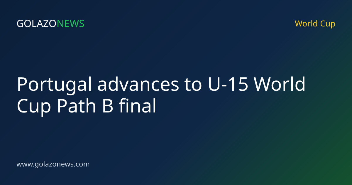 Portugal advances to U-15 World Cup Path B final
