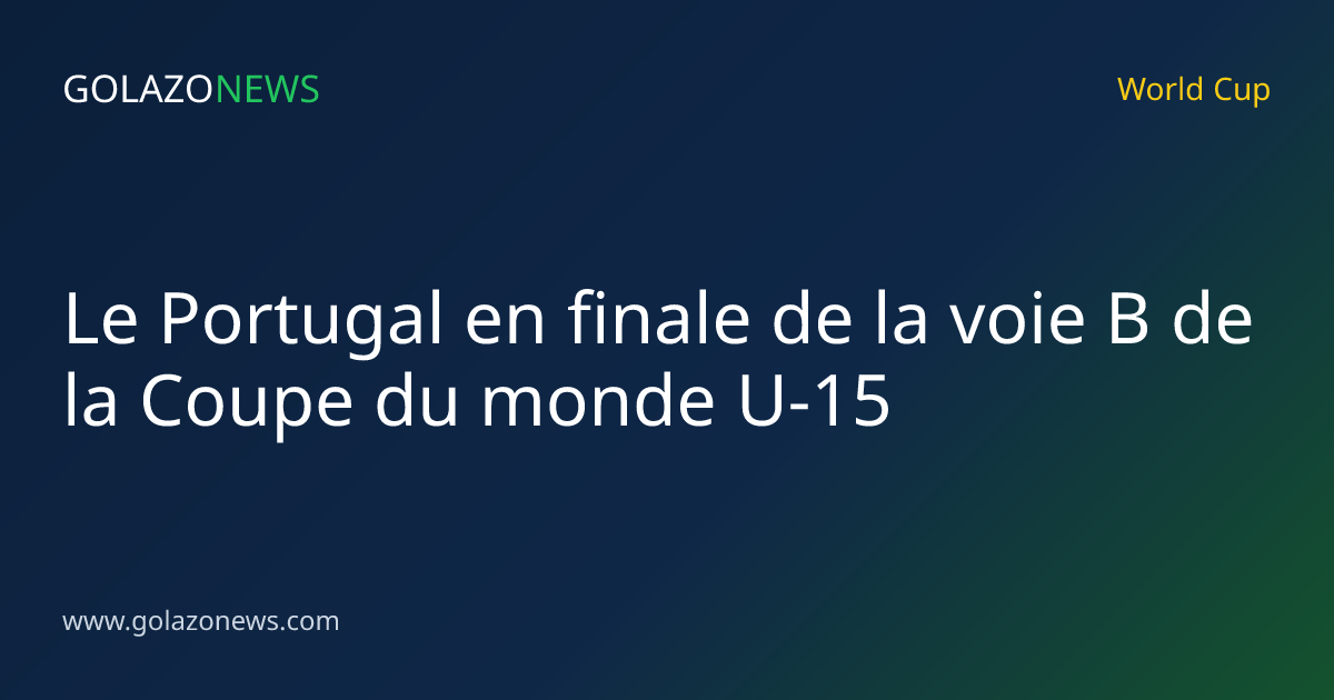 Le Portugal en finale de la voie B de la Coupe du monde U-15