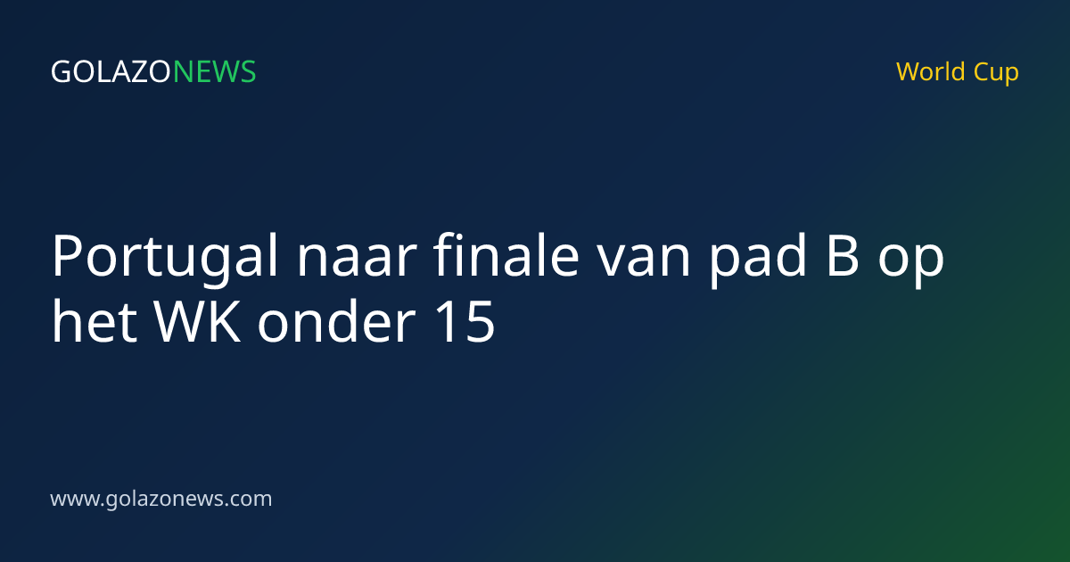 Portugal naar finale van pad B op het WK onder 15