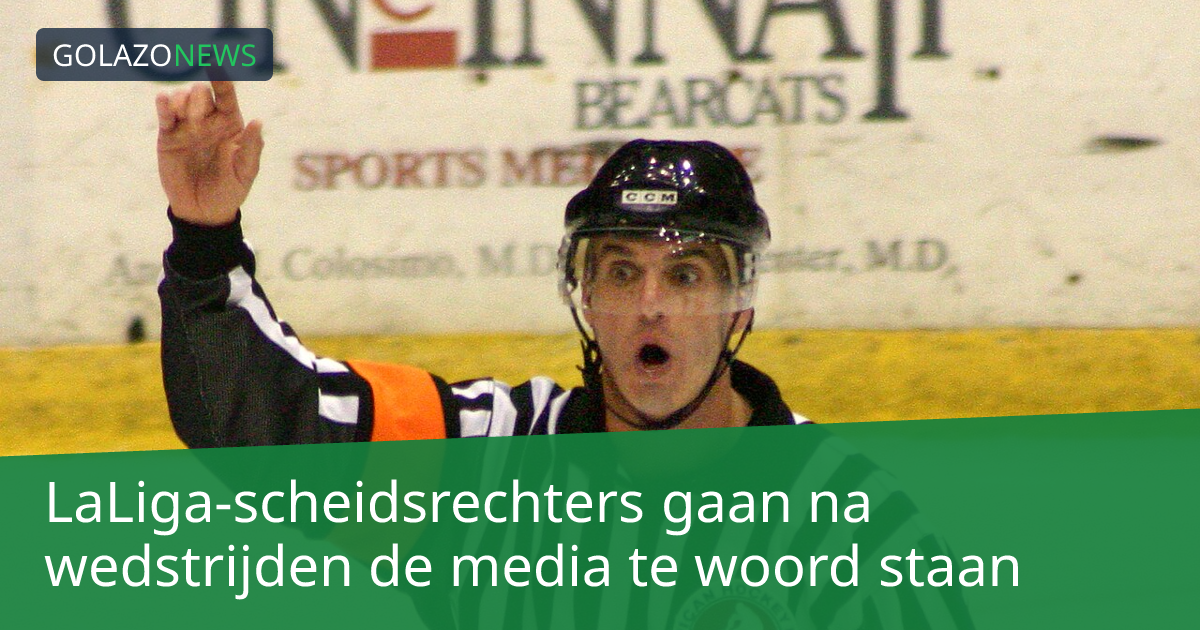 LaLiga-scheidsrechters gaan na wedstrijden de media te woord staan