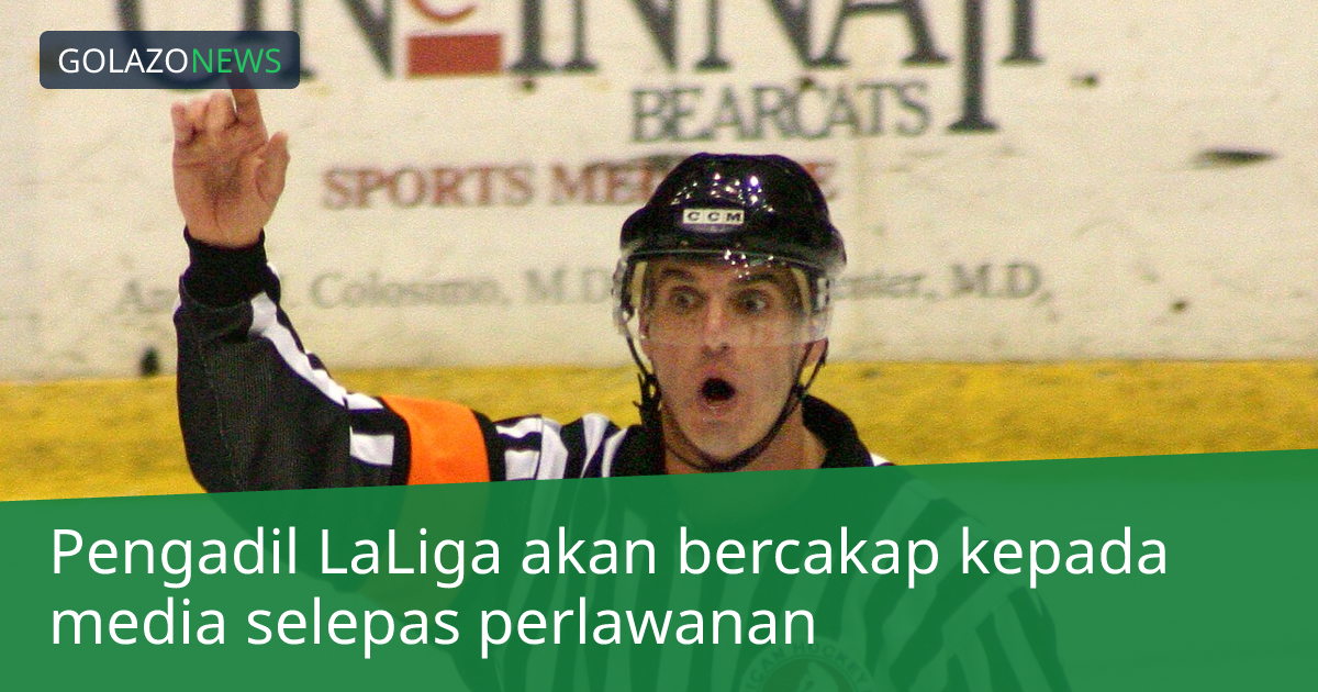 Pengadil LaLiga akan bercakap kepada media selepas perlawanan