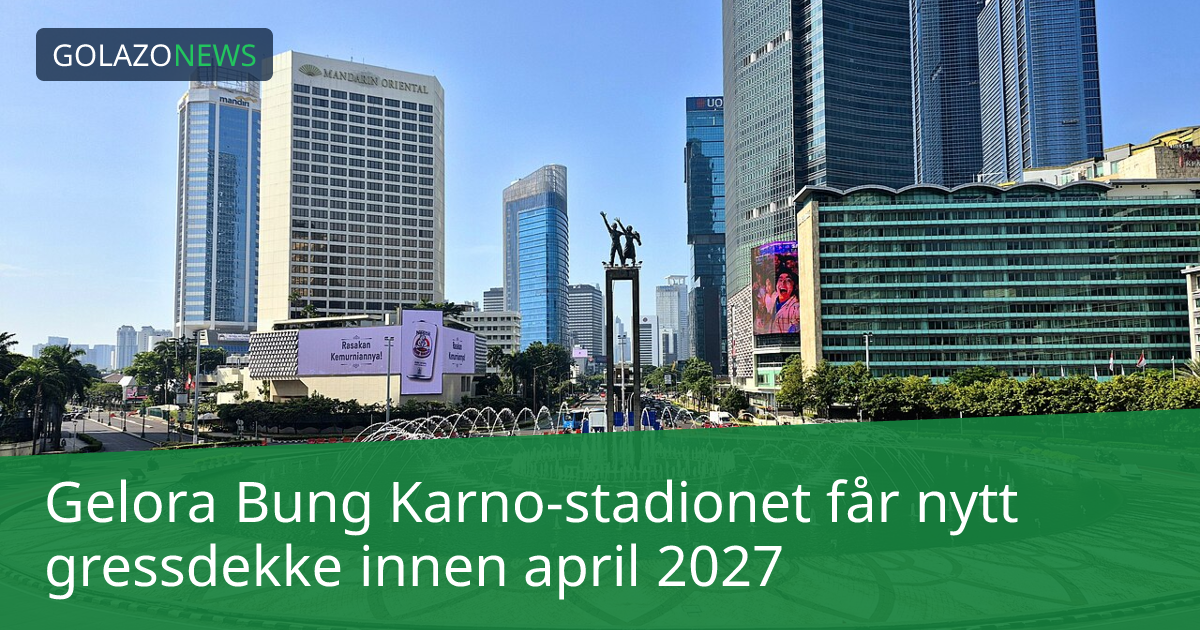 Gelora Bung Karno-stadionet får nytt gressdekke innen april 2027