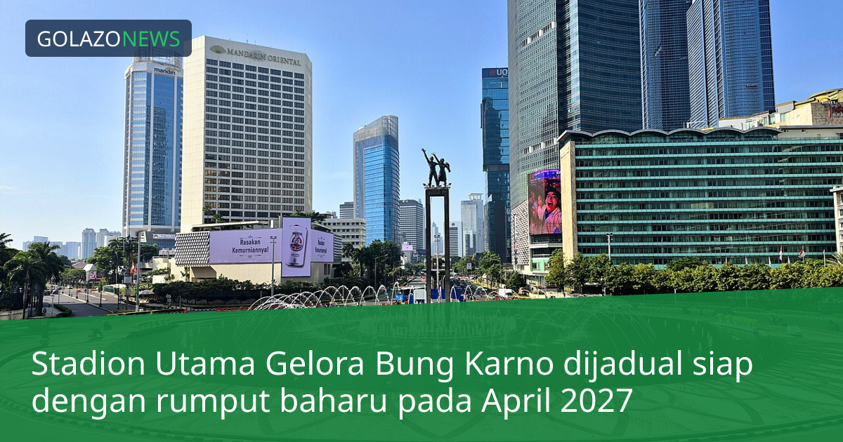 Stadion Utama Gelora Bung Karno dijadual siap dengan rumput baharu pada April 2027