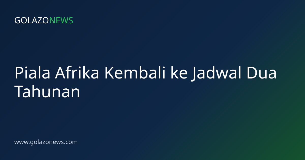 Piala Afrika Kembali ke Jadwal Dua Tahunan