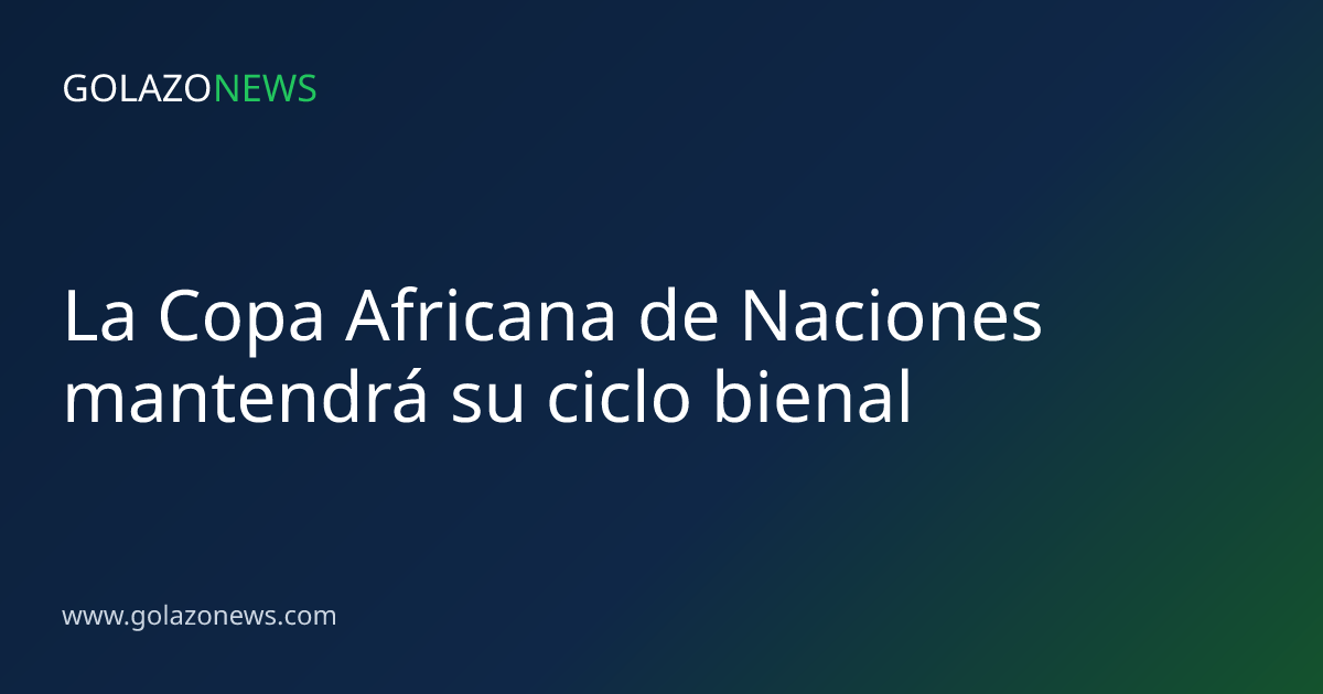 La Copa Africana de Naciones mantendrá su ciclo bienal