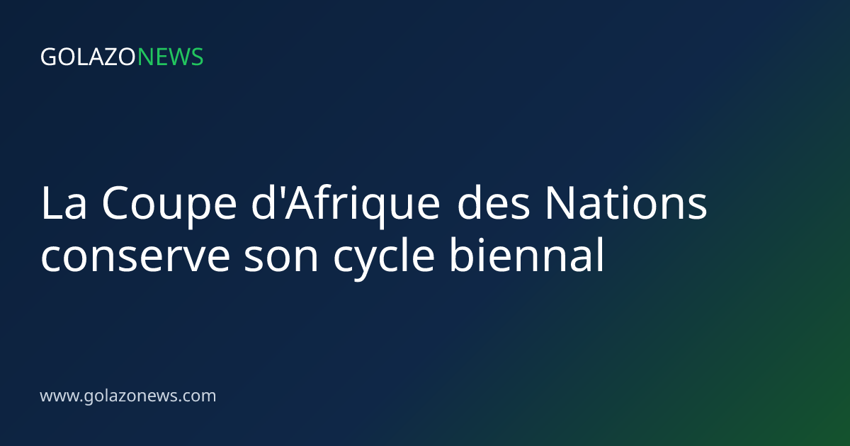 La Coupe d'Afrique des Nations conserve son cycle biennal